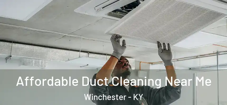 Affordable Duct Cleaning Near Me Winchester - KY