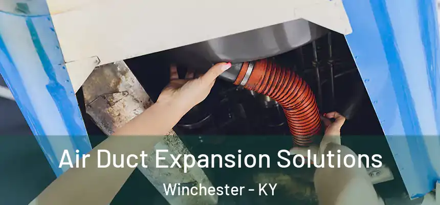 Air Duct Expansion Solutions Winchester - KY