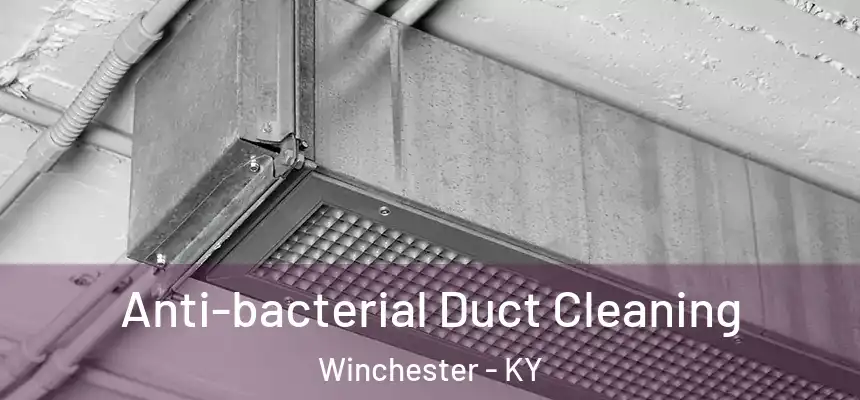  Anti-bacterial Duct Cleaning Winchester - KY