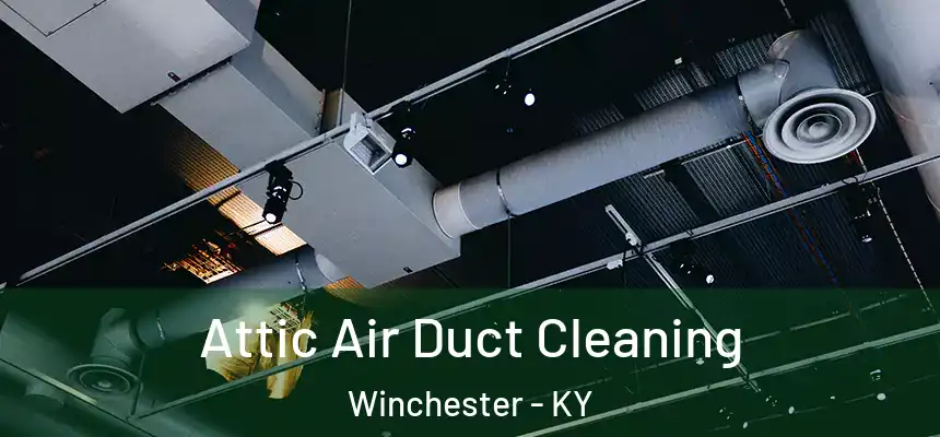 Attic Air Duct Cleaning Winchester - KY