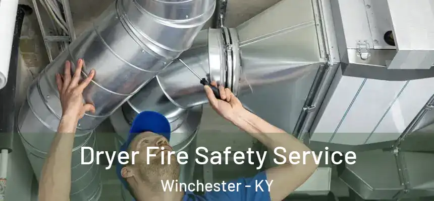 Dryer Fire Safety Service Winchester - KY