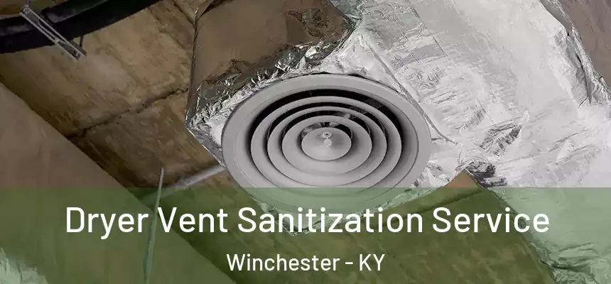  Dryer Vent Sanitization Service Winchester - KY