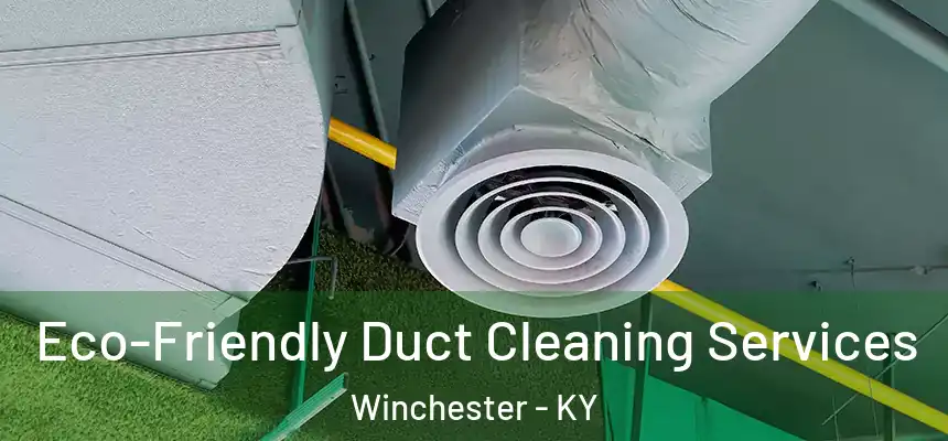 Eco-Friendly Duct Cleaning Services Winchester - KY