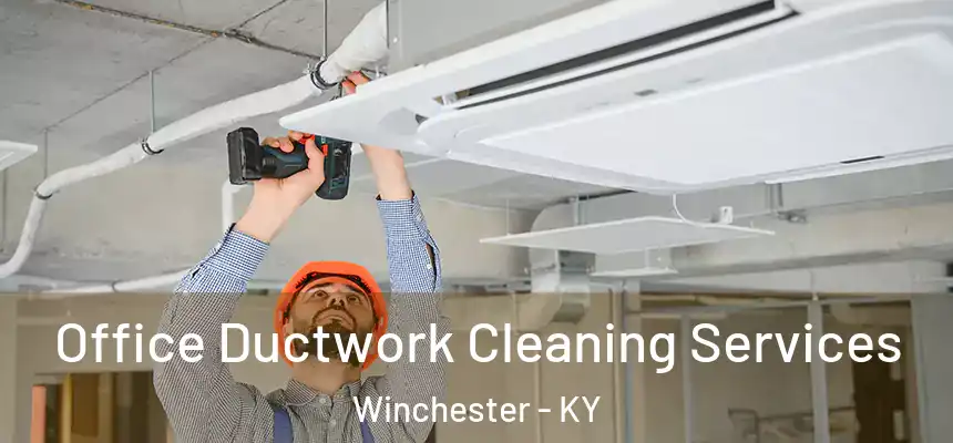 Office Ductwork Cleaning Services Winchester - KY