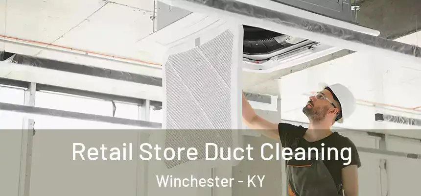 Retail Store Duct Cleaning Winchester - KY