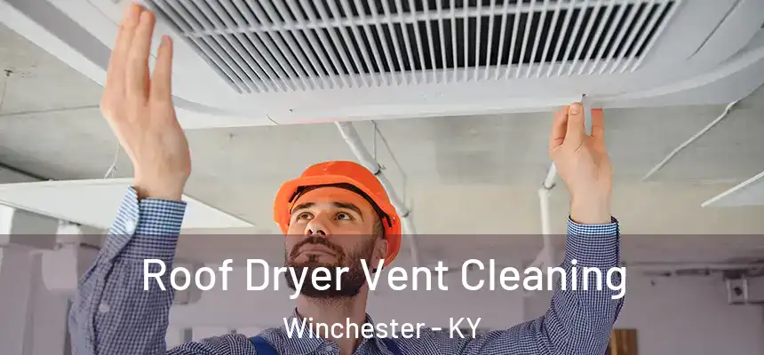 Roof Dryer Vent Cleaning Winchester - KY