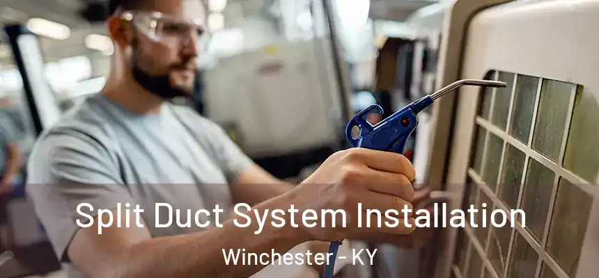 Split Duct System Installation Winchester - KY