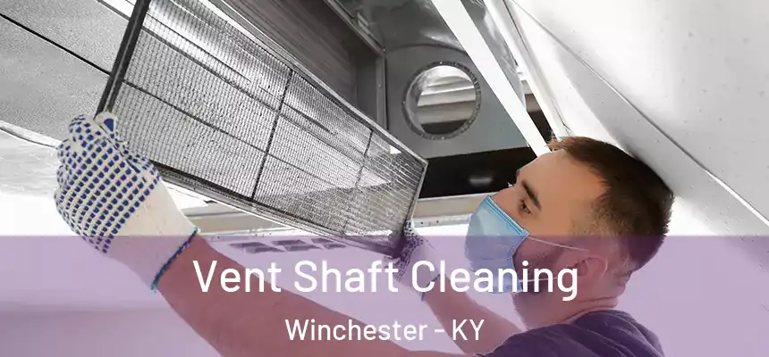  Vent Shaft Cleaning Winchester - KY